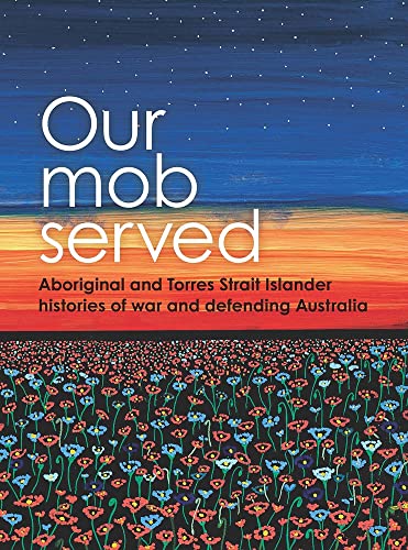Beispielbild fr Our Mob Served : Aboriginal and Torres Strait Islander Histories of War and Defending Australia zum Verkauf von GreatBookPrices