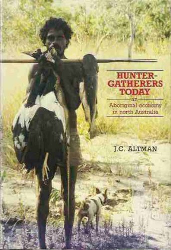 Hunter-gatherers today: An Aboriginal economy in north Australia (9780855751760) by Altman, Jon C