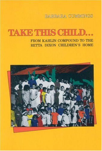 Take This Child: From Kahlin Compound to the Retta Dixon Children's Home (9780855752088) by Cummings, Barbara