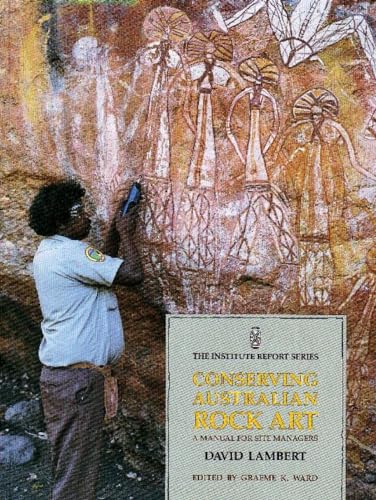 Conserving Australian Rock Art: A Manual for Site Management (Institute Report Series) (9780855752101) by Lambert, David