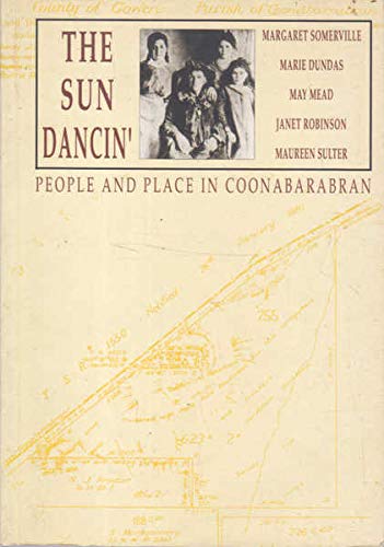 The Sun Dancin: People and Place in Coonabarabran (9780855752538) by Somerville, Margaret; Dundas, Marie