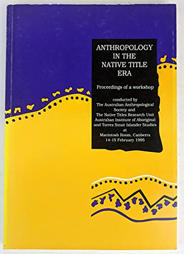 9780855752835: Anthropology in the native title era: Proceedings of a workshop conducted by the Australian Anthropological Society and the Native Titles Research ... Macintosh Room, Canberra, 14-15 February 1995