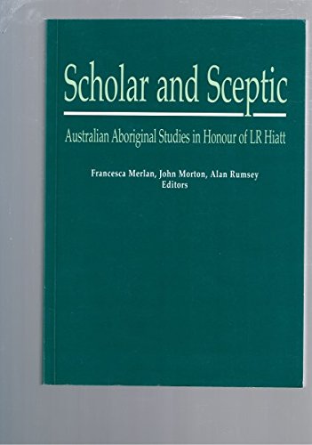 Imagen de archivo de Scholar and Sceptic. Australian Aboriginal Studies in Honour of L.R. Hiatt a la venta por Arapiles Mountain Books - Mount of Alex