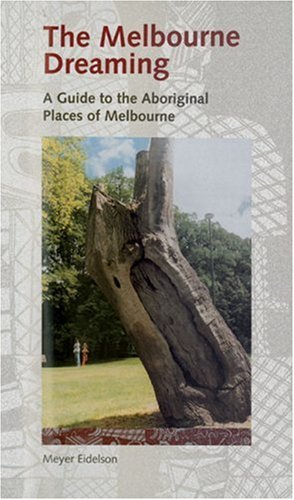 Beispielbild fr Melbourne Dreaming. A Guide to the Aboriginal Places of Melbourne. zum Verkauf von Lawrence Jones Books