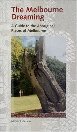 9780855753061: The Melbourne Dreaming: A Guide to the Aboriginal Places of Melbourne