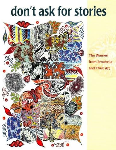 Stock image for Don't Ask For Stories: The Women from Ernabella & Their Art: Women from Ernabella and Their Art for sale by AwesomeBooks