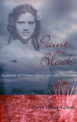 Imagen de archivo de Paint Me Black: Memories of Croker Island & Other Journeys: Memories of Croker Island and Other Journeys a la venta por WorldofBooks