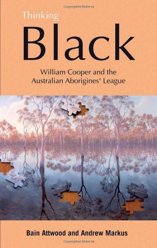 Stock image for Thinking Black: William Cooper And The Australian Aborigines' League for sale by Bananafish Books