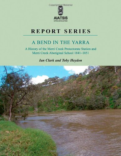A Bend in the Yarra: A History of the Merri Creek (9780855754693) by Clark, Ian; Heydon, Toby