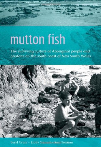 Stock image for MUTTON FISH, the Surviving Culture of Aboriginal People and Abalone on the South Coast of New South Wales for sale by Book Orphanage