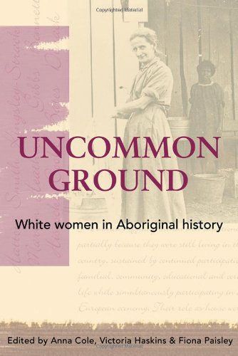 Stock image for Uncommon Ground: White Women in Aboriginal History for sale by HPB-Red