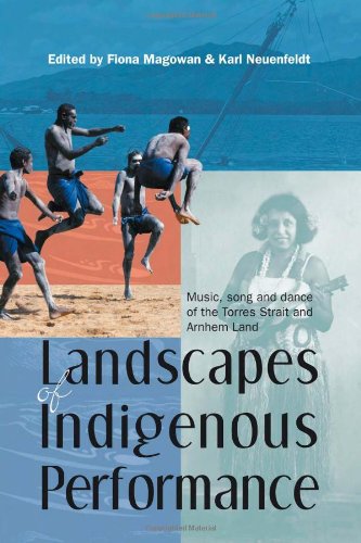 Landscapes of Indigenous Performance: Music, Song, and Dance of the Torres Strait and Arnhem Land