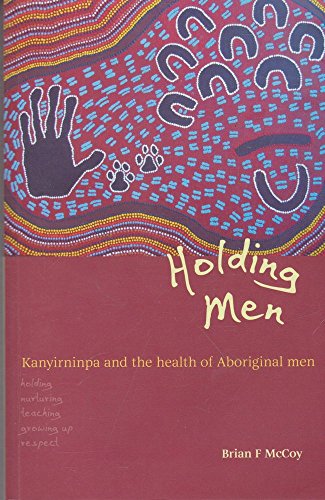 9780855756581: Holding Men: Kanyirninpa and the Health of Aboriginal Men