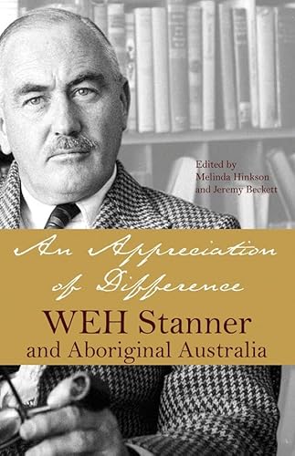 Imagen de archivo de An Appreciation of Difference: WEH Stanner and Aboriginal Australia a la venta por Irish Booksellers