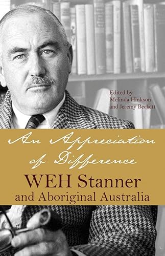 Stock image for An Appreciation of Difference: WEH Stanner and Aboriginal Australia for sale by Books From California