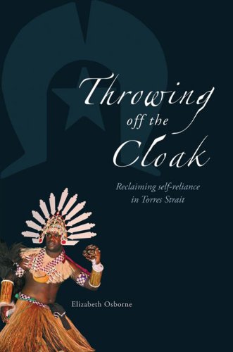 Throwing Off the Cloak: Reclaiming Self-reliance in Torres Strait (9780855756680) by Osborne, Elizabeth