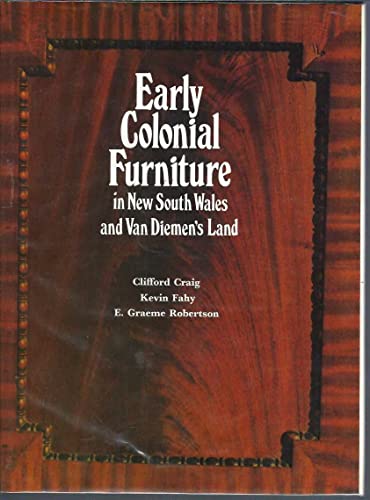 Early Colonial Furniture in New South Wales and Van Diemen's Land - Robertson, E. Graeme (Edward Graeme), 1903-1975, joint author | Fahy, Kevin, joint author