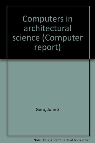 Computers in architectural science (Computer report) (9780855890094) by Gero, John S