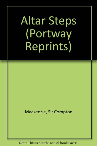 Altar Steps (Portway Reprints) (9780855942595) by Compton Mackenzie