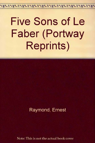 Five Sons of Le Faber (Portway Reprints) (9780855943028) by Ernest Raymond