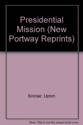 Presidential Mission (New Portway Reprints) (9780855943271) by Upton Sinclair