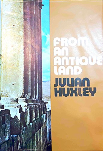 From an Antique Land: Ancient and Modern in the Middle East (New Portway Reprints) (9780855946609) by Julian Huxley