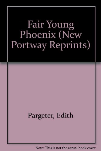 Fair Young Phoenix (New Portway Reprints) (9780855947040) by Edith Pargeter
