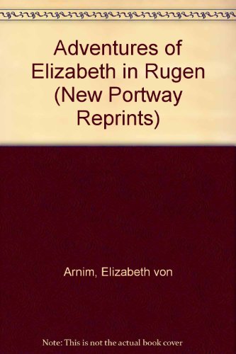 Adventures of Elizabeth in Rugen (New Portway Reprints) (9780855947637) by Elizabeth Von Arnim