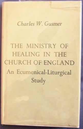 Stock image for The Ministry of Healing in the Church of England : An Ecumenical-Liturgical Study for sale by Better World Books