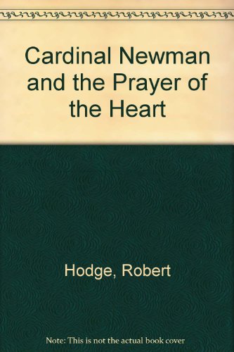 Cardinal Newman and the Prayer of the Heart (9780855976064) by Robert Hodge