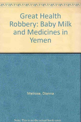 Imagen de archivo de Great Health Robbery: Baby Milk and Medicines in Yemen a la venta por Hay-on-Wye Booksellers