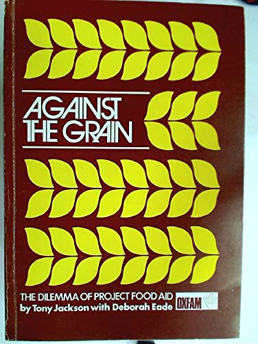 Beispielbild fr Against the Grain: The Dilemma of Project Food Aid. zum Verkauf von Plurabelle Books Ltd