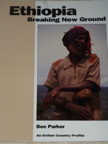 Ethiopia: Breaking New Ground (Oxfam Country Profiles) - Parker, Ben