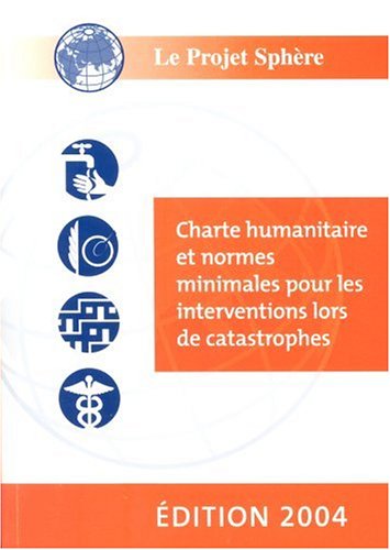 Stock image for Le Projet Sphere 2004: Charte Humanitaire et Normes Minimales Pour Les Interventions Lors De Catastrophes for sale by Ammareal