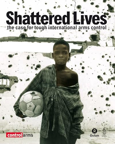 Shattered Lives: The case for tough international arms control (9780855985226) by Hillyer, Debbie