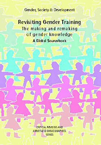 9780855985998: Revisiting Gender Training The Making and Remaking of Gender Knowledge: A Global Sourcebook