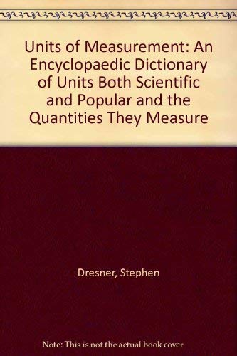 Beispielbild fr Units of Measurement : An Encyclopaedic Dictionary of Units Both Scientific and Popular and the Quantities They Measure zum Verkauf von Better World Books