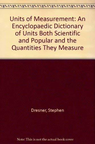 Imagen de archivo de Units of Measurement : An Encyclopaedic Dictionary of Units Both Scientific and Popular and the Quantities They Measure a la venta por Better World Books