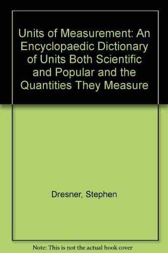 9780856020360: Units of Measurement: An Encyclopaedic Dictionary of Units Both Scientific and Popular and the Quantities They Measure