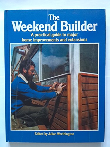 Beispielbild fr Weekend Builder: Practical Guide to Major Home Improvements and Extensions zum Verkauf von WorldofBooks