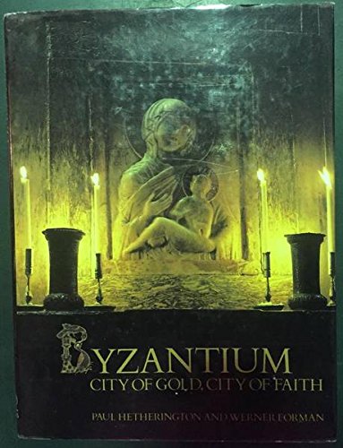 Stock image for Byzantium : City of Gold, City of Faith for sale by Better World Books