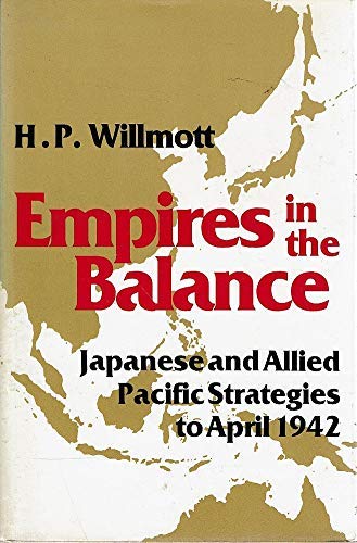 Beispielbild fr Empires in the Balance Japanese and Allied Pacific Strategies to April 1942. zum Verkauf von Abrahamschacht-Antiquariat Schmidt