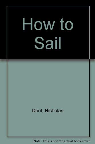 Imagen de archivo de How to Sail: A Practical Course in Boat Handling a la venta por HPB Inc.