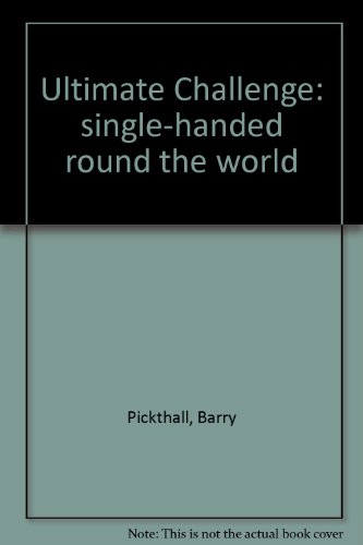 Beispielbild fr The Ultimate Challenge : Single-Handed Round the World: The Story of the BOC Challenge 1982-83 zum Verkauf von Better World Books