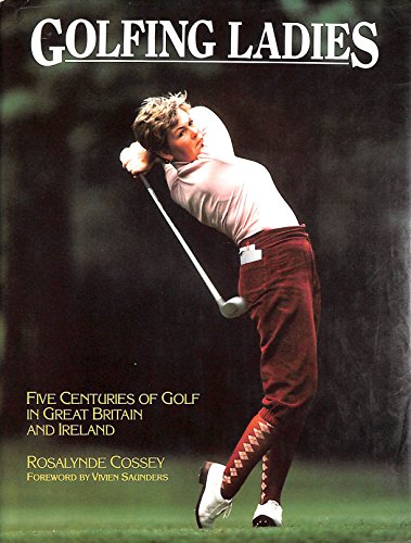 9780856136566: Golfing Ladies : Five Centuries of Golf in Great Britain and Ireland