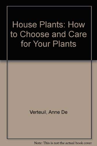 Stock image for House Plants: How to Choose and Care for Your Plan for sale by ThriftBooks-Dallas