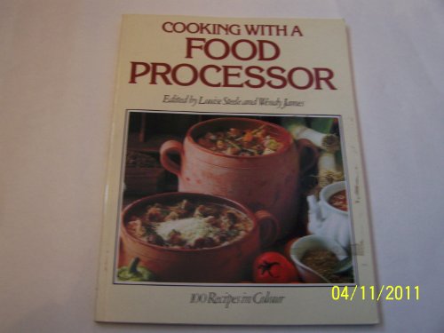 Stock image for COOKING WITH A FOOD PROCESSOR: 100 RECIPES IN COLOUR for sale by Goldstone Books