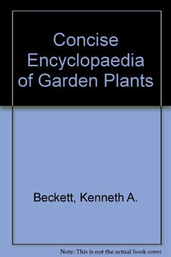 Concise Encyclopaedia of Garden Plants (9780856138270) by Kenneth A. Beckett