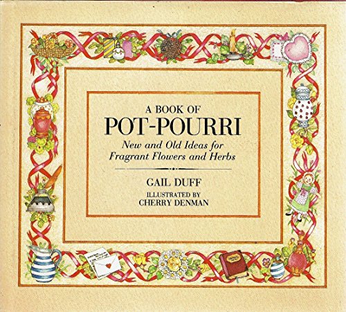 Stock image for A Book of Pot Pourri: New and Old Ideas for Fragrant Flowers and Herbs for sale by WorldofBooks