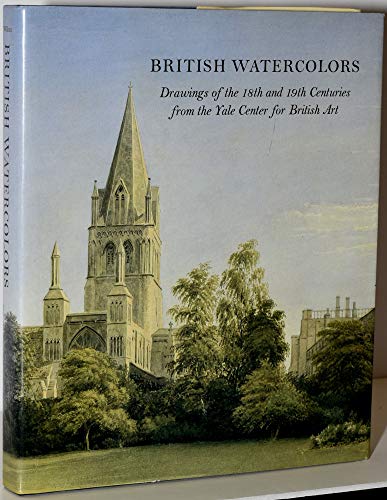 British Watercolours : Drawings of the 18th and 19th Centuries from the Yale Center for British Art